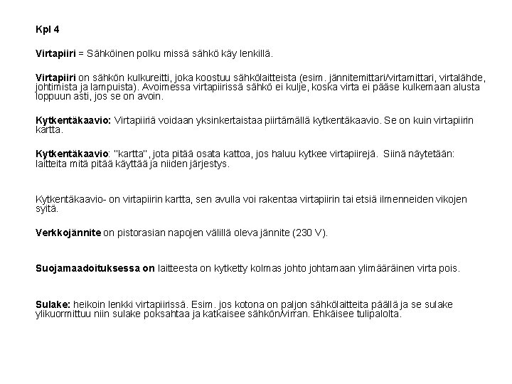 Kpl 4 Virtapiiri = Sähköinen polku missä sähkö käy lenkillä. Virtapiiri on sähkön kulkureitti,