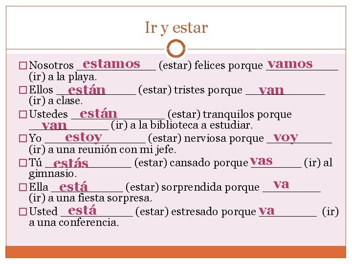 Ir y estar estamos (estar) felices porque _____ vamos � Nosotros ______ (ir) a