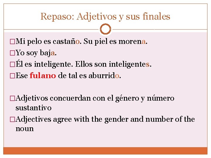 Repaso: Adjetivos y sus finales �Mi pelo es castaño. Su piel es morena. �Yo