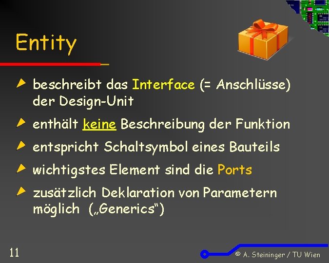 Entity beschreibt das Interface (= Anschlüsse) der Design-Unit enthält keine Beschreibung der Funktion entspricht