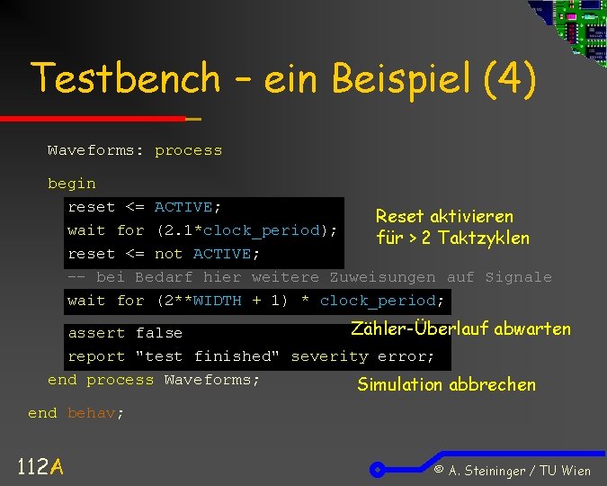 Testbench – ein Beispiel (4) Waveforms: process begin reset <= ACTIVE; Reset aktivieren wait