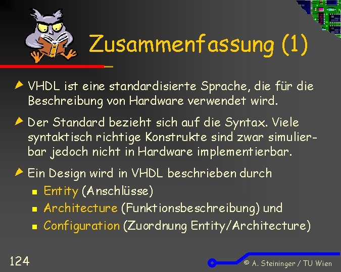 Zusammenfassung (1) VHDL ist eine standardisierte Sprache, die für die Beschreibung von Hardware verwendet