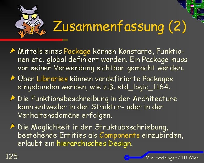 Zusammenfassung (2) Mittels eines Package können Konstante, Funktionen etc. global definiert werden. Ein Package