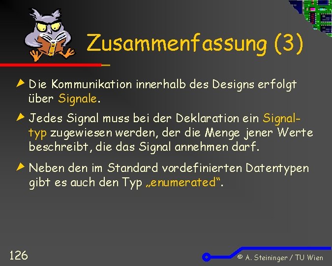 Zusammenfassung (3) Die Kommunikation innerhalb des Designs erfolgt über Signale. Jedes Signal muss bei