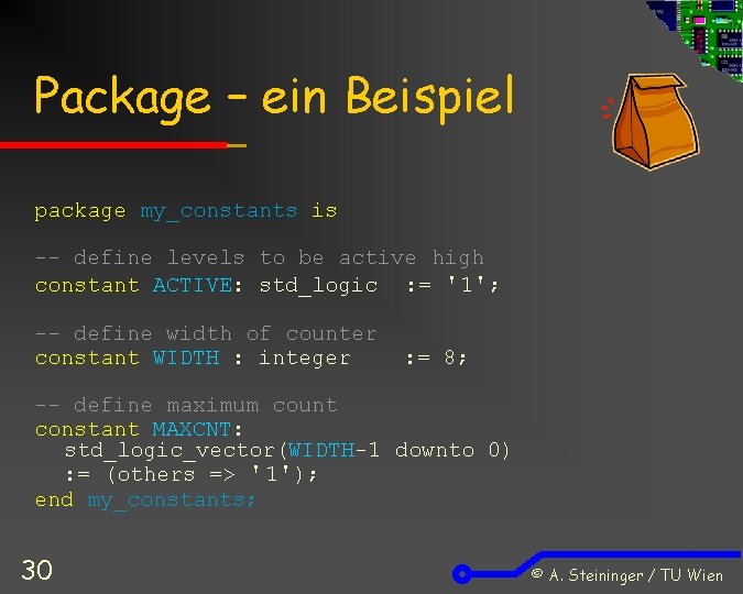 Package – ein Beispiel package my_constants is -- define levels to be active high
