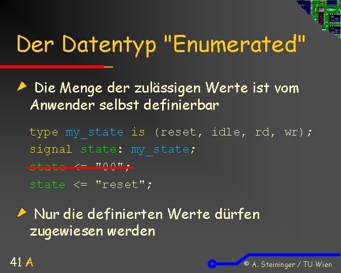 Der Datentyp "Enumerated" Die Menge der zulässigen Werte ist vom Anwender selbst definierbar type