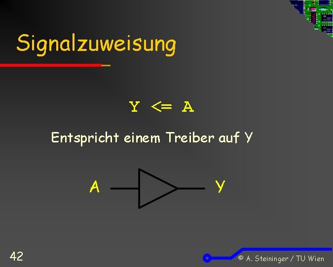 Signalzuweisung Y <= A Entspricht einem Treiber auf Y A 42 Y © A.