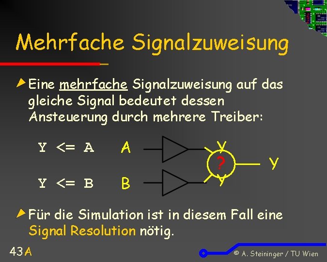 Mehrfache Signalzuweisung Eine mehrfache Signalzuweisung auf das gleiche Signal bedeutet dessen Ansteuerung durch mehrere