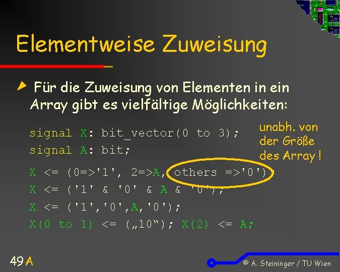 Elementweise Zuweisung Für die Zuweisung von Elementen in ein Array gibt es vielfältige Möglichkeiten: