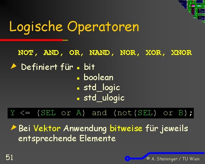 Logische Operatoren NOT, AND, OR, NAND, NOR, XNOR Definiert für ▪ bit ▪ boolean