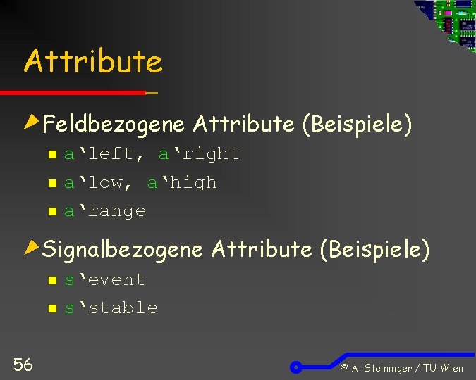 Attribute Feldbezogene Attribute (Beispiele) n n n a‘left, a‘right a‘low, a‘high a‘range Signalbezogene Attribute