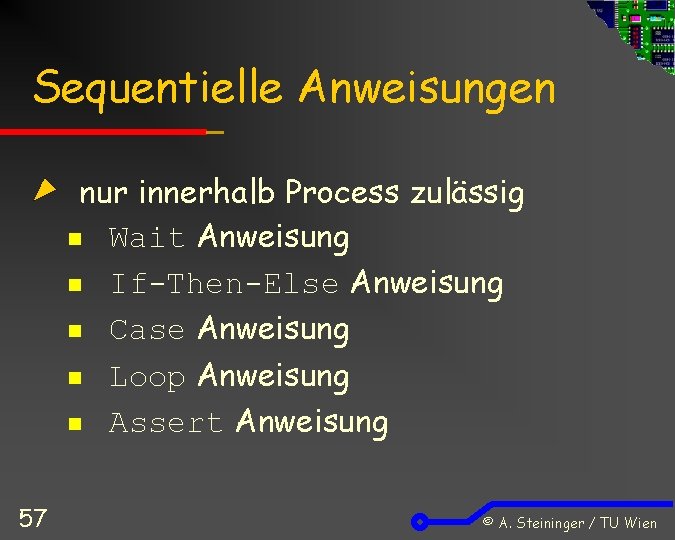 Sequentielle Anweisungen nur innerhalb Process zulässig n Wait Anweisung n If-Then-Else Anweisung n Case