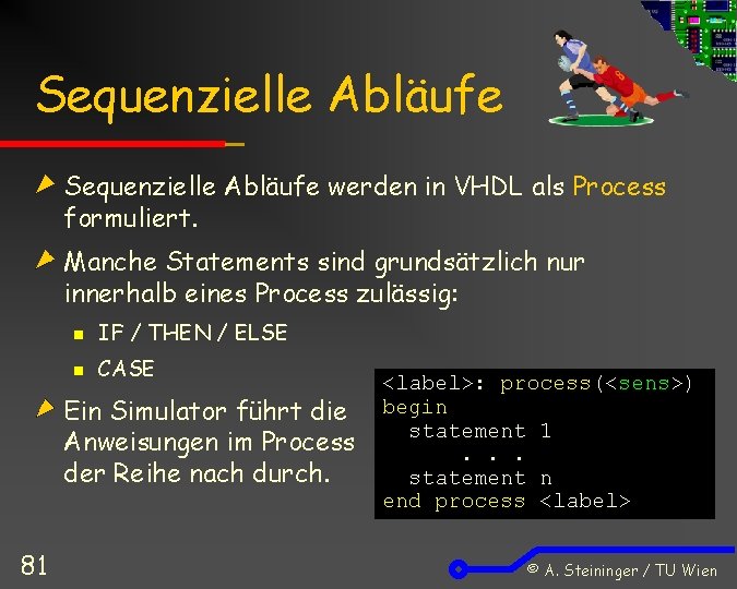 Sequenzielle Abläufe werden in VHDL als Process formuliert. Manche Statements sind grundsätzlich nur innerhalb