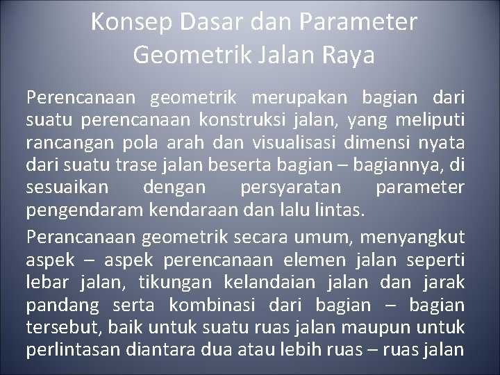 Konsep Dasar dan Parameter Geometrik Jalan Raya Perencanaan geometrik merupakan bagian dari suatu perencanaan