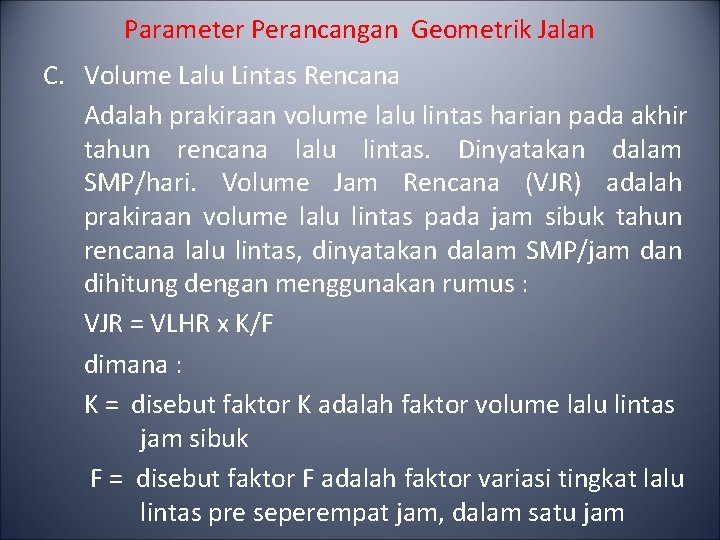 Parameter Perancangan Geometrik Jalan C. Volume Lalu Lintas Rencana Adalah prakiraan volume lalu lintas