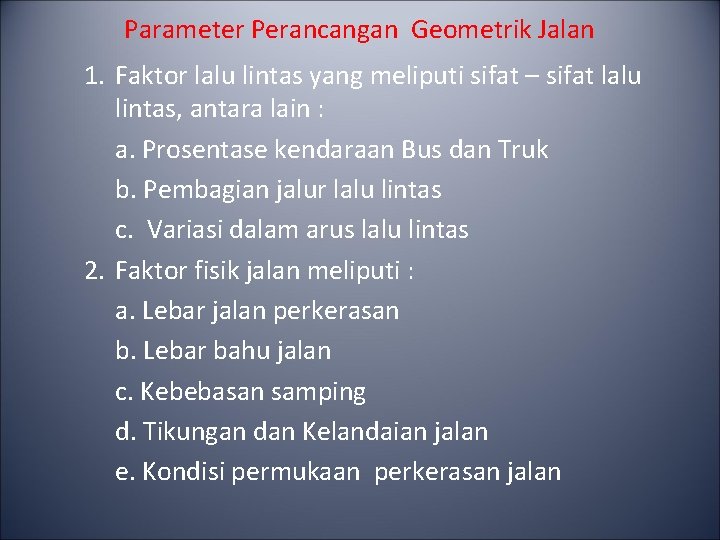 Parameter Perancangan Geometrik Jalan 1. Faktor lalu lintas yang meliputi sifat – sifat lalu