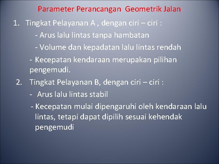 Parameter Perancangan Geometrik Jalan 1. Tingkat Pelayanan A , dengan ciri – ciri :