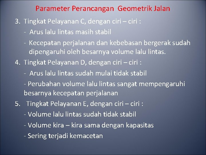 Parameter Perancangan Geometrik Jalan 3. Tingkat Pelayanan C, dengan ciri – ciri : -