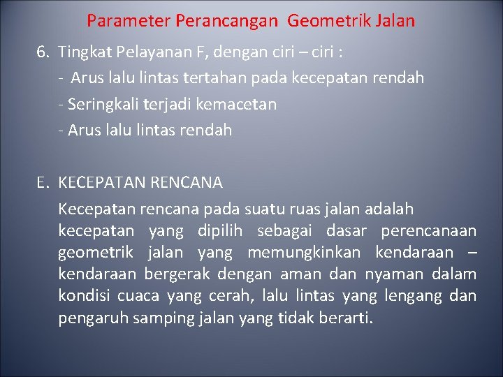 Parameter Perancangan Geometrik Jalan 6. Tingkat Pelayanan F, dengan ciri – ciri : -