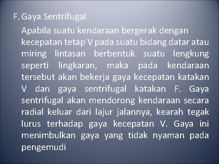 F. Gaya Sentrifugal Apabila suatu kendaraan bergerak dengan kecepatan tetap V pada suatu bidang