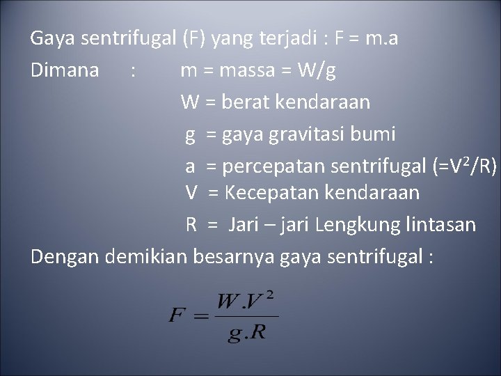 Gaya sentrifugal (F) yang terjadi : F = m. a Dimana : m =