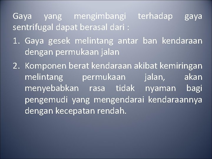 Gaya yang mengimbangi terhadap gaya sentrifugal dapat berasal dari : 1. Gaya gesek melintang