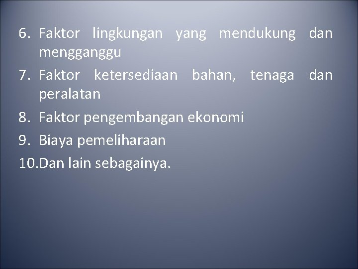 6. Faktor lingkungan yang mendukung dan mengganggu 7. Faktor ketersediaan bahan, tenaga dan peralatan