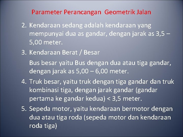 Parameter Perancangan Geometrik Jalan 2. Kendaraan sedang adalah kendaraan yang mempunyai dua as gandar,