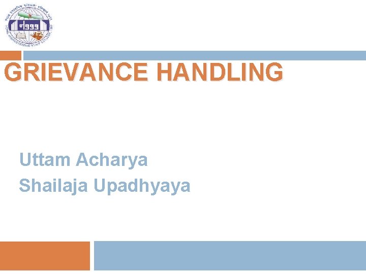 GRIEVANCE HANDLING Uttam Acharya Shailaja Upadhyaya 