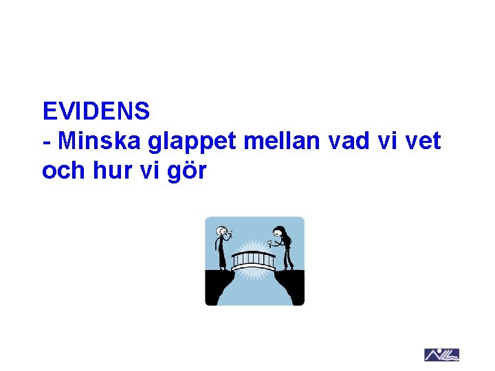 EVIDENS - Minska glappet mellan vad vi vet och hur vi gör 