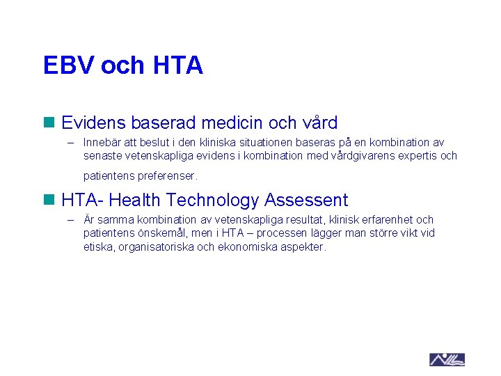 EBV och HTA n Evidens baserad medicin och vård – Innebär att beslut i