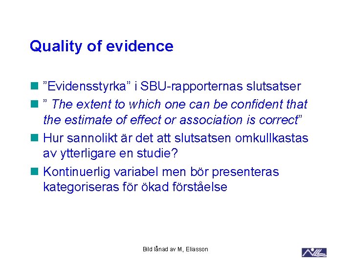 Quality of evidence n ”Evidensstyrka” i SBU-rapporternas slutsatser n ” The extent to which