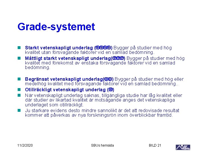 Grade-systemet n Starkt vetenskapligt underlag ( ) Bygger på studier med hög kvalitet utan