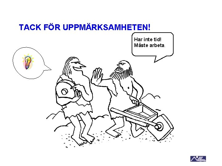 TACK FÖR UPPMÄRKSAMHETEN! Har inte tid! Måste arbeta. 