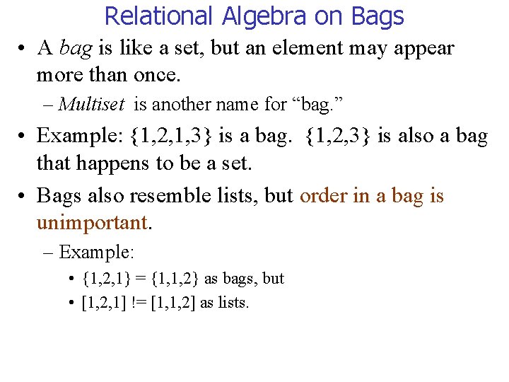 Relational Algebra on Bags • A bag is like a set, but an element