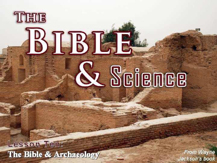 Lesson Ten: The Bible & Archaeology From Wayne Jackson’s book 