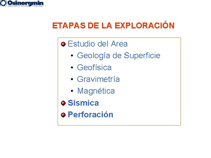 ETAPAS DE LA EXPLORACIÓN Estudio del Area • Geología de Superficie • Geofísica •