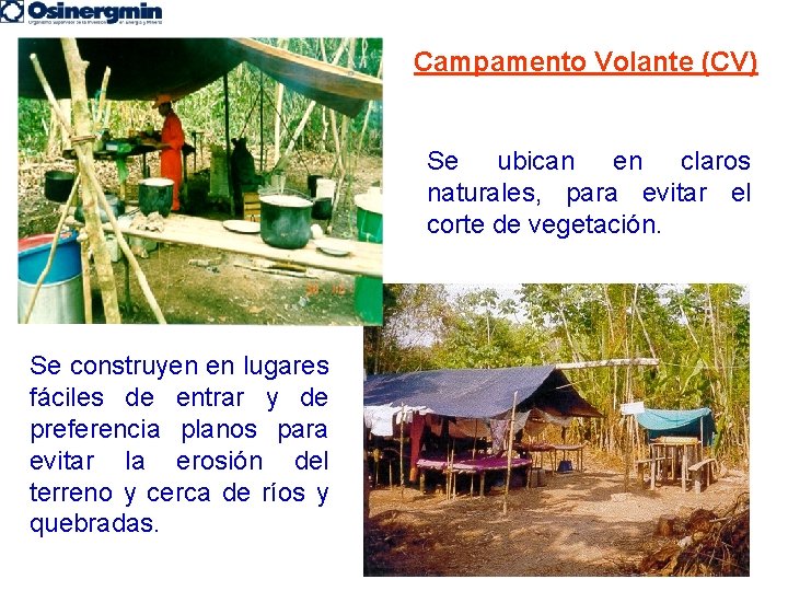 Campamento Volante (CV) Se ubican en claros naturales, para evitar el corte de vegetación.