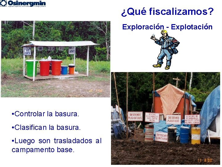 ¿Qué fiscalizamos? Exploración - Explotación • Controlar la basura. • Clasifican la basura. •