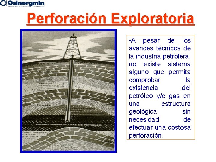 Perforación Exploratoria • A pesar de los avances técnicos de la industria petrolera, no