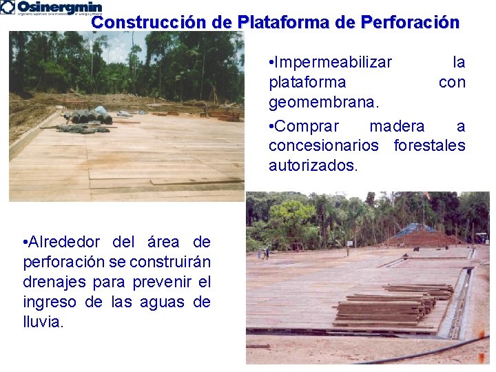 Construcción de Plataforma de Perforación • Impermeabilizar la plataforma con geomembrana. • Comprar madera