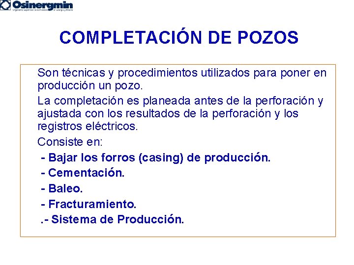 COMPLETACIÓN DE POZOS Son técnicas y procedimientos utilizados para poner en producción un pozo.