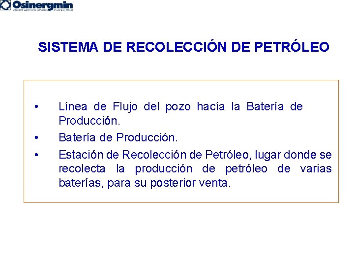 SISTEMA DE RECOLECCIÓN DE PETRÓLEO • • • Línea de Flujo del pozo hacía