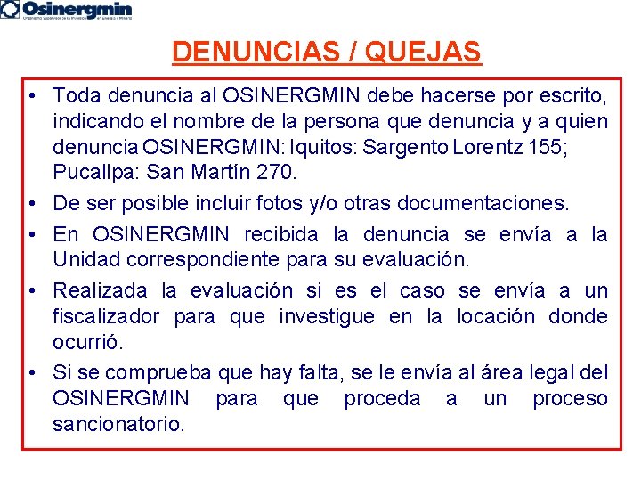 DENUNCIAS / QUEJAS • Toda denuncia al OSINERGMIN debe hacerse por escrito, indicando el