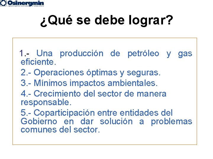 ¿Qué se debe lograr? 1. - Una producción de petróleo y gas eficiente. 2.