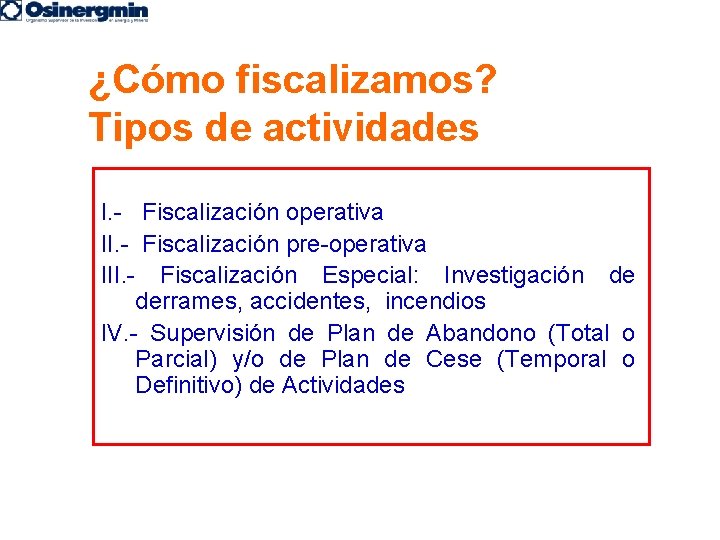 ¿Cómo fiscalizamos? Tipos de actividades I. - Fiscalización operativa II. - Fiscalización pre-operativa III.