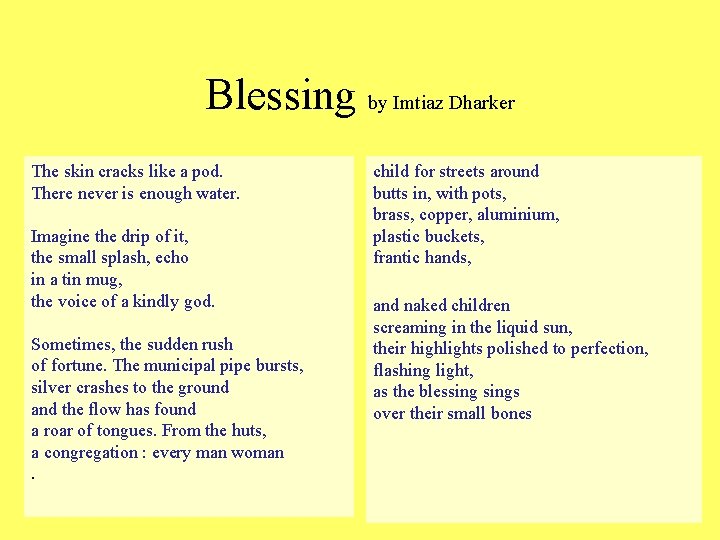 Blessing by Imtiaz Dharker The skin cracks like a pod. There never is enough Blessing by Imtiaz Dharker The skin cracks like a pod. There never is enough