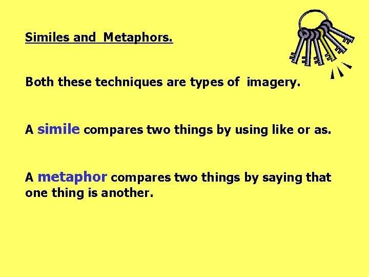 Similes and Metaphors. Both these techniques are types of imagery. A simile compares two Similes and Metaphors. Both these techniques are types of imagery. A simile compares two