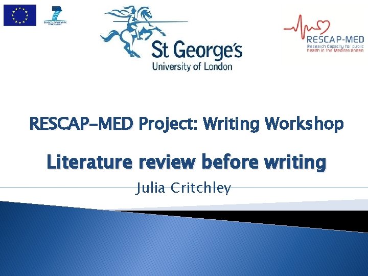 RESCAP-MED Project: Writing Workshop Literature review before writing Julia Critchley 