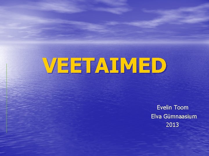 VEETAIMED Evelin Toom Elva Gümnaasium 2013 